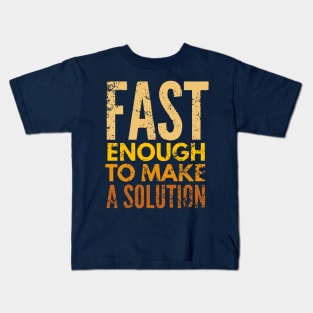 Fast Enough To Make A Solution Kids T-Shirt